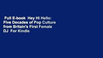 Full E-book  Hey Hi Hello: Five Decades of Pop Culture from Britain's First Female DJ  For Kindle