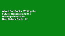 About For Books  Writing the Future: Basquiat and the Hip-Hop Generation  Best Sellers Rank : #2