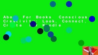 About For Books  Conscious Creativity: Look, Connect, Create  For Kindle