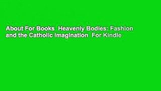 About For Books  Heavenly Bodies: Fashion and the Catholic Imagination  For Kindle
