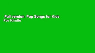 Full version  Pop Songs for Kids  For Kindle