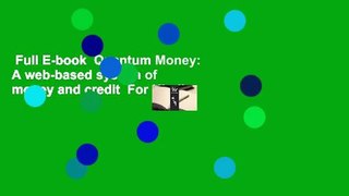 Full E-book  Quantum Money: A web-based system of money and credit  For Kindle
