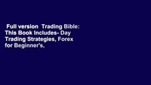 Full version  Trading Bible: This Book Includes- Day Trading Strategies, Forex for Beginner's,