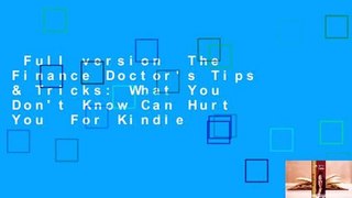 Full version  The Finance Doctor's Tips & Tricks: What You Don't Know Can Hurt You  For Kindle