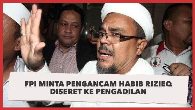 FPI Minta Pengancam Habib Rizieq Diseret ke Pengadila