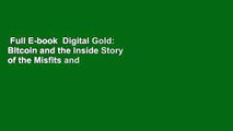 Full E-book  Digital Gold: Bitcoin and the Inside Story of the Misfits and Millionaires Trying to