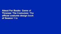 About For Books  Game of Thrones: The Costumes: The official costume design book of Season 1 to