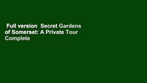Full version  Secret Gardens of Somerset: A Private Tour Complete