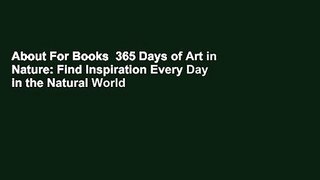 About For Books  365 Days of Art in Nature: Find Inspiration Every Day in the Natural World