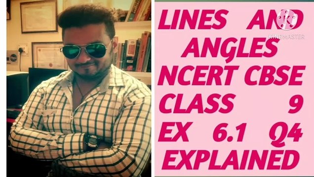LINES AND ANGLES NCERT CBSE CLASS 9 EX 6.1 Q4 EXPLAINED.
