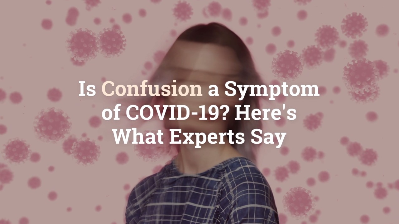 Is Confusion a Symptom of COVID-19? Here’s What Experts Say