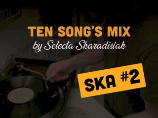 TEN SONG'S MIX - Ska 2 - Selecta Skaradisiak