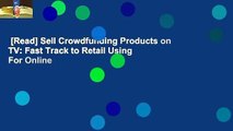 [Read] Sell Crowdfunding Products on TV: Fast Track to Retail Using  For Online