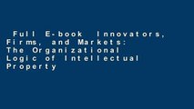 Full E-book  Innovators, Firms, and Markets: The Organizational Logic of Intellectual Property