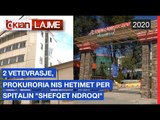 2 vetevrasje, Prokuroria nis hetimet per spitalin “Shefqet Ndroqi” |Lajme-News