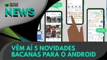 Ao Vivo | Vêm aí 5 novidades bacanas para o Android | 04/12/2020 | #OlharDigital