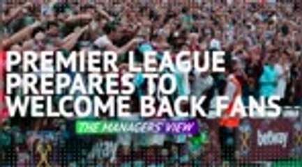 Скачать видео: Premier League prepares to welcome back fans - the managers' view