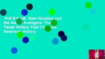 Full E-book  Sam Houston and the Alamo Avengers: The Texas Victory That Changed American History