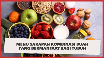 Menu Sarapan Kombinasi Buah yang Bermanfaat Bagi Tubuh