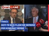 Thaci: Hoti te mos flase me Serbine per komunat serbe | Lajme-News