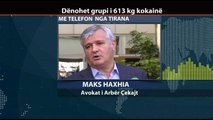 Report TV -Trafikoi 613 kg kokainë flet avokati i Arber Cekaj për Repolitix , Maks Haxhia