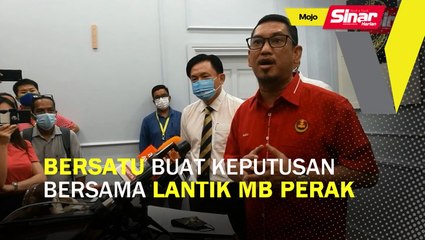 Bersatu buat keputusan bersama lantik MB Perak