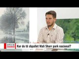 Ditë e Re - Kur do të shpallet Mali Sharr park nacional?