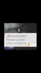 ¡Reinvéntate! Siempre puedes volver a empezar...