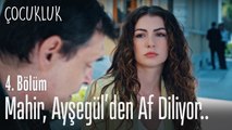 Mahir Ayşegül'den af diliyor - Çocukluk 4. Bölüm