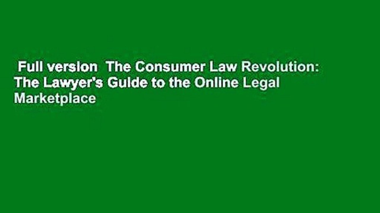 Full version  The Consumer Law Revolution: The Lawyer's Guide to the Online Legal Marketplace