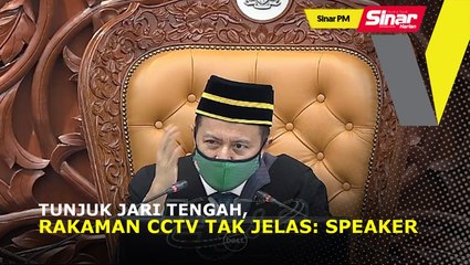 SINAR PM: Tunjuk jari tengah, rakaman CCTV tak jelas: Speaker