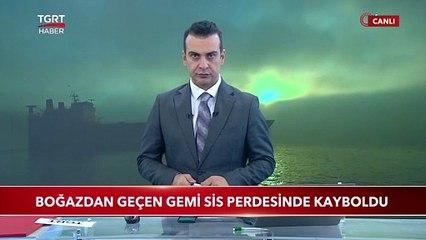 Boğazdan Geçen Gemi Sis Perdesinde Kayboldu