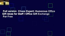 Full version  Chaos Expert: Humorous Office Gift Ideas for Staff / Office Gift Exchange  For Free