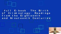 Full E-book  The Birth of Criminology: Readings from the Eighteenth and Nineteenth Centuries