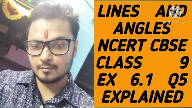 LINES AND ANGLES NCERT CBSE CLASS 9 EX 6.1 Q5 EXPLAINED.