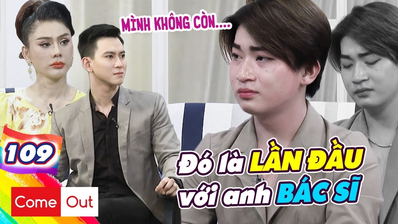 COME OUT-BRAS #109 |DÙNG THÂN MÌNH ‘kiếm tiền’, chàng trai được ANH BÁC SĨ BAO TRỌN, cái kết ĐAU ĐỚN