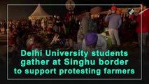Delhi University students gather at Singhu border to support protesting farmers