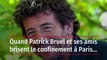 Quand Patrick Bruel et ses amis brisent le confinement à Paris…
