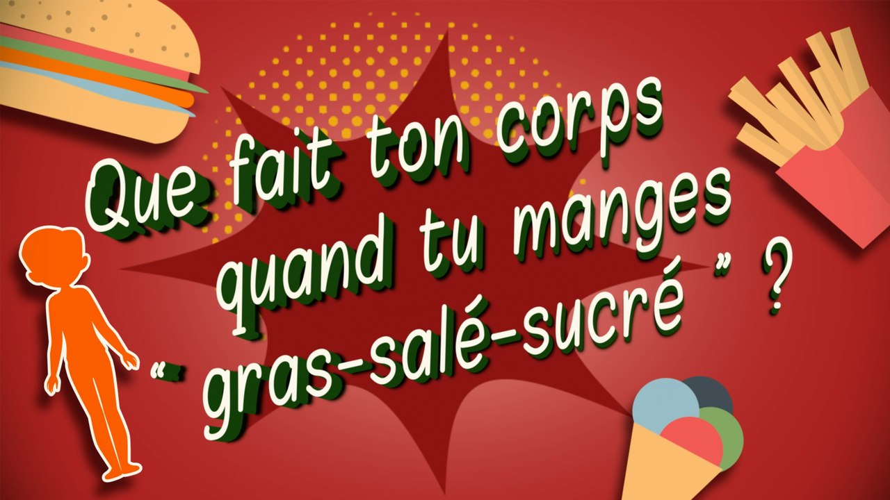 Que fait ton corps quand tu manges "gras-salé-sucré " ?