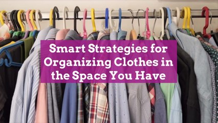 Smart Strategies for Organizing Clothes in the Space You Have