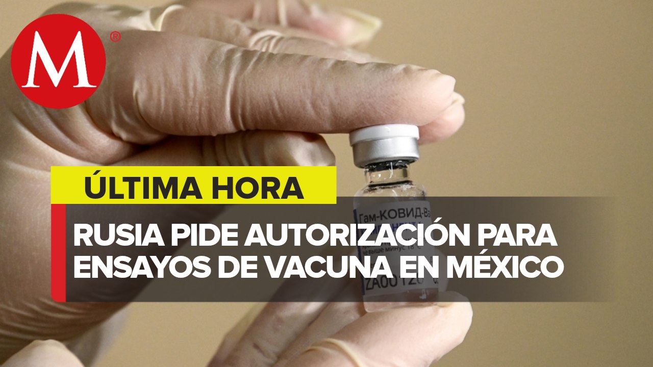 Rusia pide a México autorización para ensayos clínicos de vacuna Sputnik V