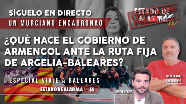 ¿Qué hace el GOBIERNO de ARMENGOL ante la RUTA FIJA de ARGELIA-BALEARES? En directo con Un Murciano Encabronao