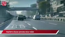 Trafikte “zigzag” şovuna ceza yağdı