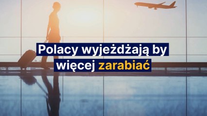 Polacy wyjeżdżają by więcej zarobić