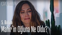 Mahir'in oğluna ne oldu? - Çocukluk 5. Bölüm