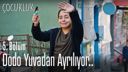 Dodo yuvadan ayrılıyor - Çocukluk 5. Bölüm