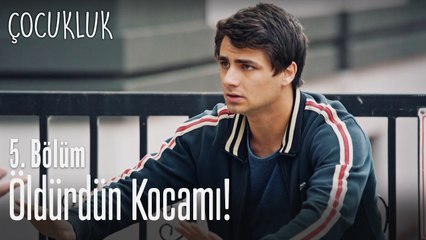 Öldürdüm kocamı - Çocukluk 5. Bölüm