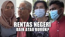 Voxpop: Kebenaran rentas negeri - baik atau buruk?