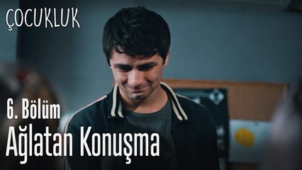 Ağlatan konuşma - Çocukluk 6. Bölüm