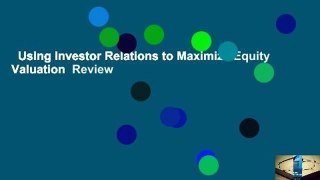 Using Investor Relations to Maximize Equity Valuation  Review